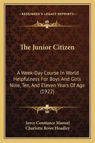 The Junior Citizen: A Week-Day Course in World Helpfulness for Boys and Girls Nine, Ten, and Eleven Years of Age (1922)