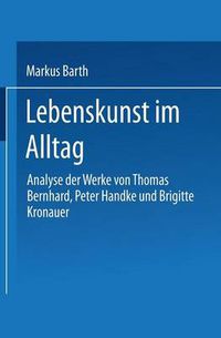 Cover image for Lebenskunst Im Alltag: Analyse Der Werke Von Peter Handke, Thomas Bernhard Und Brigitte Kronauer