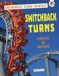 Cover image for Switchback Turns: Amusement Park Science