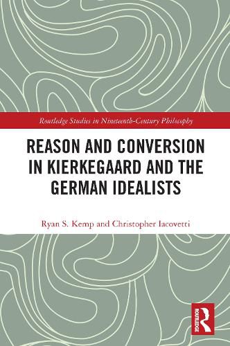 Reason and Conversion in Kierkegaard and the German Idealists