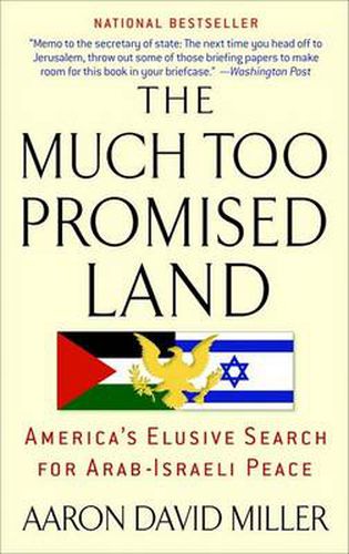 Cover image for The Much Too Promised Land: America's Elusive Search for Arab-Israeli Peace