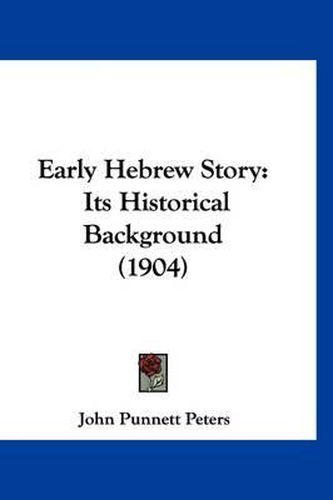 Cover image for Early Hebrew Story: Its Historical Background (1904)