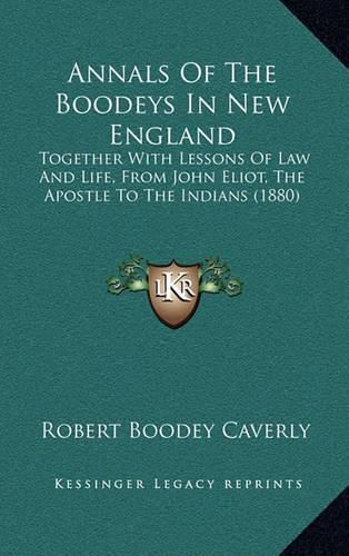 Cover image for Annals of the Boodeys in New England: Together with Lessons of Law and Life, from John Eliot, the Apostle to the Indians (1880)