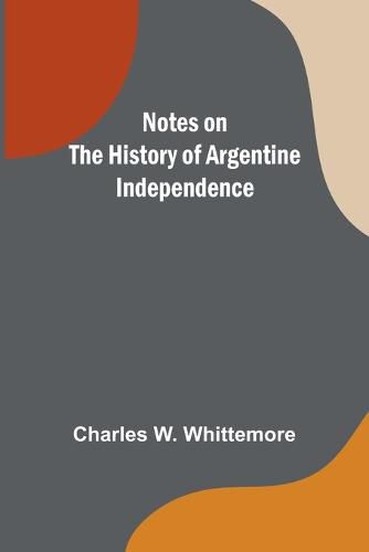 Cover image for Notes on the History of Argentine Independence