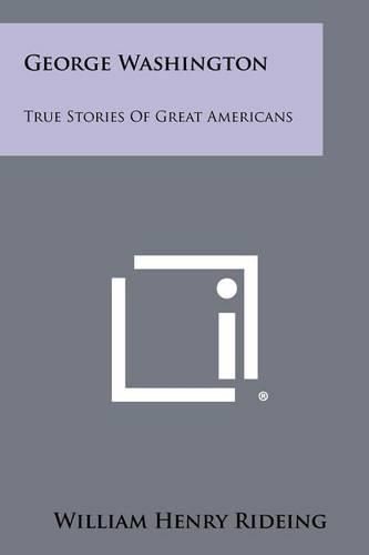 George Washington: True Stories of Great Americans