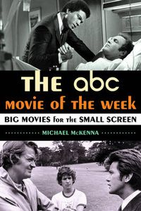 Cover image for The ABC Movie of the Week: Big Movies for the Small Screen