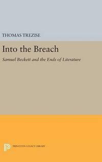 Cover image for Into the Breach: Samuel Beckett and the Ends of Literature