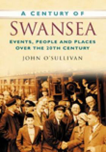Cover image for A Century of Swansea: Events, People and Places Over the 20th Century