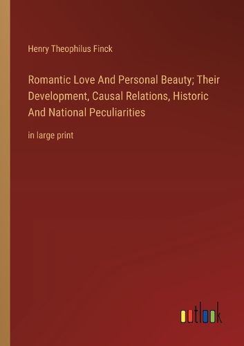 Cover image for Romantic Love And Personal Beauty; Their Development, Causal Relations, Historic And National Peculiarities