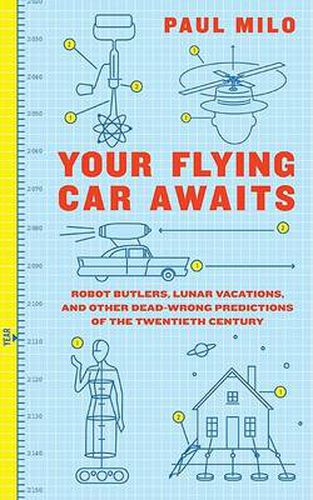 Cover image for Your Flying Car Awaits: Robot Butlers, Lunar Vacations, and Other Dead-Wrong Predictions of the Twentieth Century