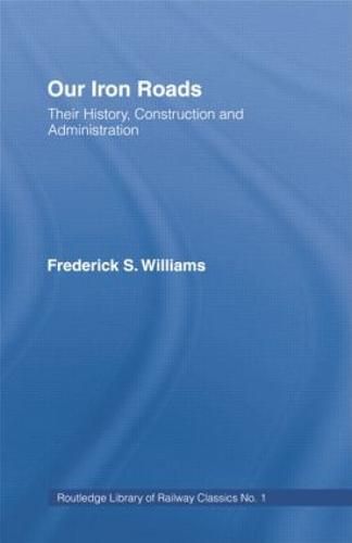 Cover image for Our Iron Roads: Their History, Construction and Administraton