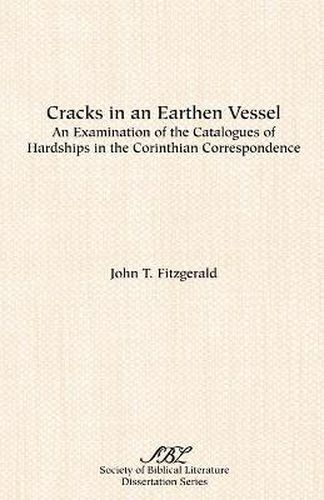 Cracks in an Earthen Vessel: An Examination of the Catalogues of Hardships in the Corinthian Correspondence