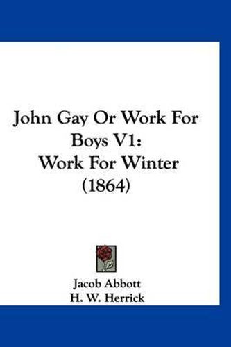 Cover image for John Gay or Work for Boys V1: Work for Winter (1864)