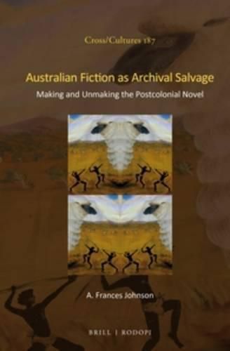 Australian Fiction as Archival Salvage: Making and Unmaking the Postcolonial Novel
