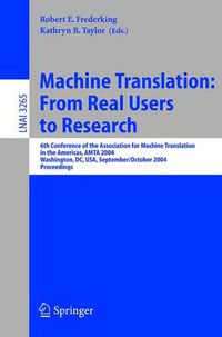 Cover image for Machine Translation: From Real Users to Research: 6th Conference of the Association for Machine Translation in the Americas, AMTA 2004, Washington, DC, USA, September 28-October 2, 2004, Proceedings