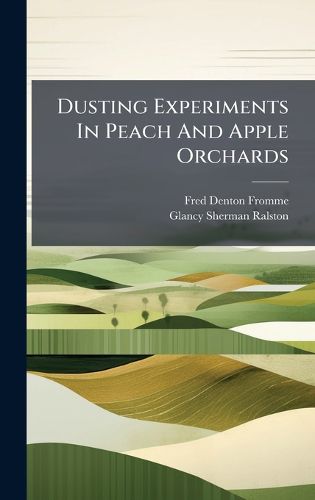 Cover image for Dusting Experiments In Peach And Apple Orchards