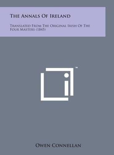 Cover image for The Annals of Ireland: Translated from the Original Irish of the Four Masters (1845)