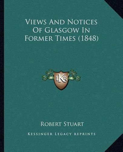 Views and Notices of Glasgow in Former Times (1848) Views and Notices of Glasgow in Former Times (1848)