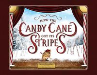 Cover image for How the Candy Cane Got Its Stripes: A Christmas Tale