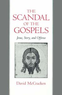 Cover image for The Scandal of the Gospels: Jesus, Story, and Offense