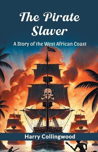 Cover image for The Pirate Slaver A Story Of The West African Coast