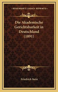 Cover image for Die Akademische Gerichtsbarkeit in Deutschland (1891)