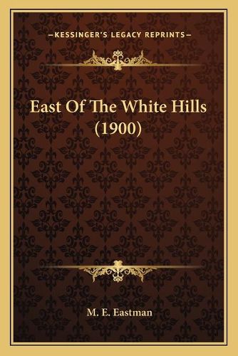 Cover image for East of the White Hills (1900)