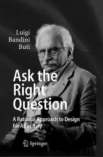 Cover image for Ask the Right Question: A Rational Approach to Design for All in Italy