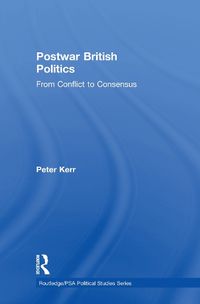 Cover image for Postwar British Politics: From Conflict to Consensus