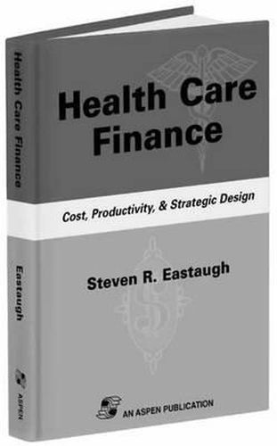 Cover image for Health Care Finance: Cost, Productivity, and Strategic Design