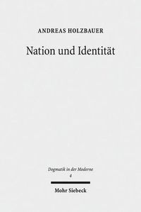 Cover image for Nation und Identitat: Die politischen Theologien von Emanuel Hirsch, Friedrich Gogarten und Werner Elert aus postmoderner Perspektive