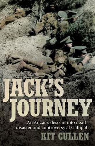 Cover image for Jack's Journey: An Anzac's descent into death, disaster and controversy at Gallipoli