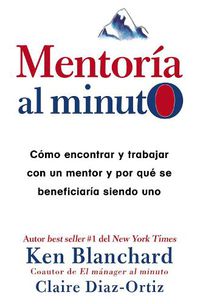 Cover image for Mentoria Al Minuto: Como Encontrar Y Trabajar Con Un Mentor Y Por Que Se Beneficiaria Siendo Uno