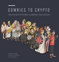 Cover image for Cowries to Crypto: The History of Money, Currency and Wealth