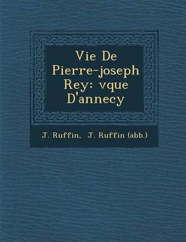 Vie de Pierre-Joseph Rey: V Que D'Annecy