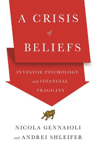 Cover image for A Crisis of Beliefs: Investor Psychology and Financial Fragility