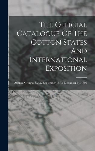 Cover image for The Official Catalogue Of The Cotton States And International Exposition