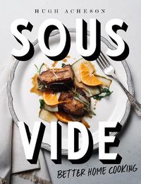 Cover image for Sous Vide: Better Home Cooking