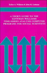 Cover image for A User's Guide to the Gottman-Williams Time-Series Analysis Computer Programs for Social Scientists