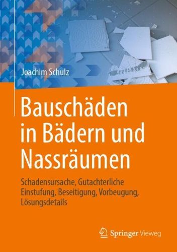 Cover image for Bauschaden in Badern und Nassraumen: Schadensursache, Gutachterliche Einstufung, Beseitigung, Vorbeugung, Loesungsdetails