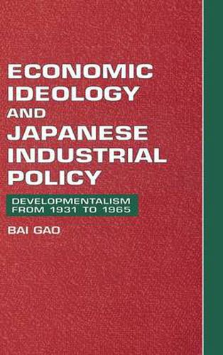 Cover image for Economic Ideology and Japanese Industrial Policy: Developmentalism from 1931 to 1965