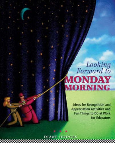 Cover image for Looking Forward to Monday Morning: Ideas for Recognition and Appreciation Activities and Fun Things to Do at Work for Educators