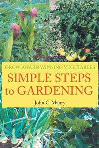 Cover image for Simple Steps to Gardening: Grow Award Winning Vegetables