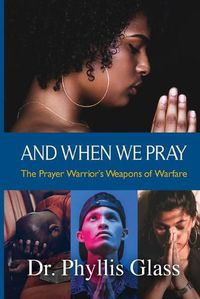 Cover image for And When We Pray: The Prayer Warrior's Weapons of Warfare