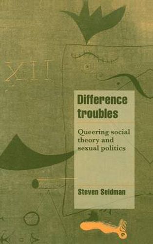 Cover image for Difference Troubles: Queering Social Theory and Sexual Politics