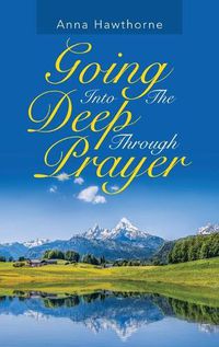 Cover image for Going into the Deep Through Prayer