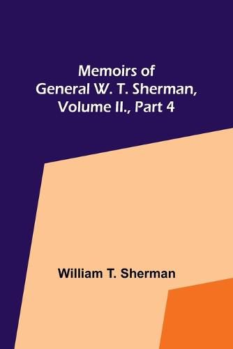 Cover image for Memoirs of General W. T. Sherman, Volume II., Part 4