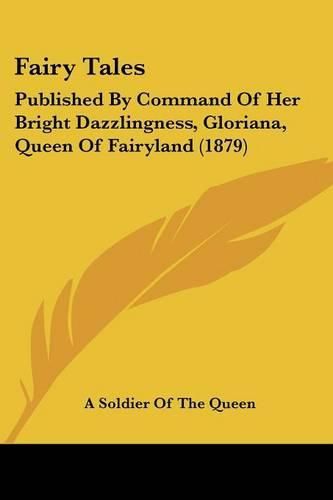 Cover image for Fairy Tales: Published by Command of Her Bright Dazzlingness, Gloriana, Queen of Fairyland (1879)