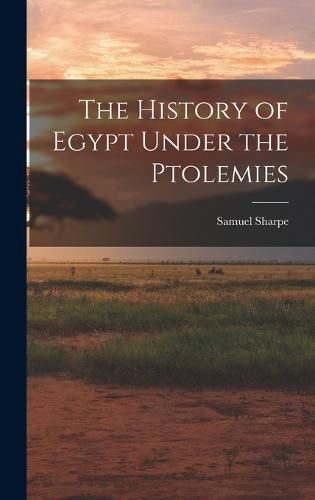 The History of Egypt Under the Ptolemies