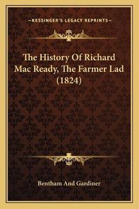 Cover image for The History of Richard Mac Ready, the Farmer Lad (1824)